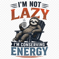 I'm Not Lazy, I'm Conserving Energy